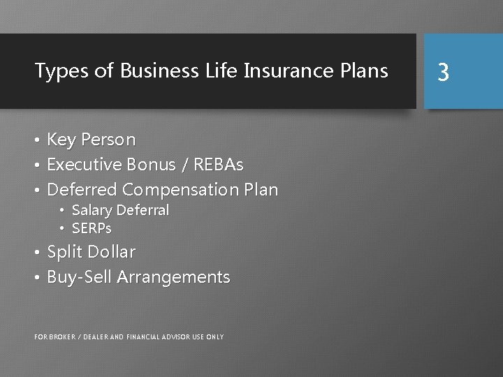 Types of Business Life Insurance Plans • Key Person • Executive Bonus / REBAs