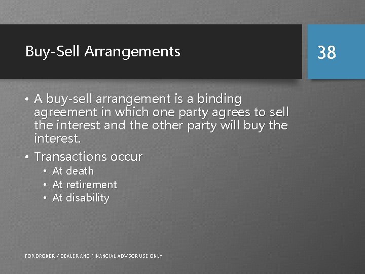 Buy-Sell Arrangements • A buy-sell arrangement is a binding agreement in which one party