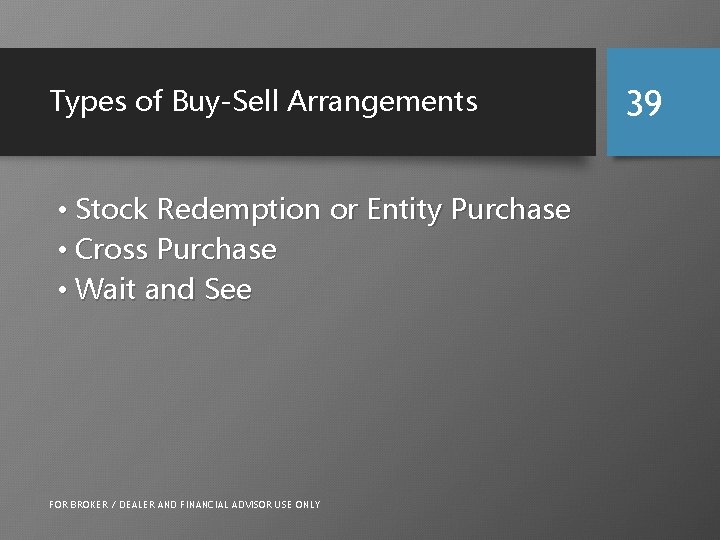 Types of Buy-Sell Arrangements • Stock Redemption or Entity Purchase • Cross Purchase •