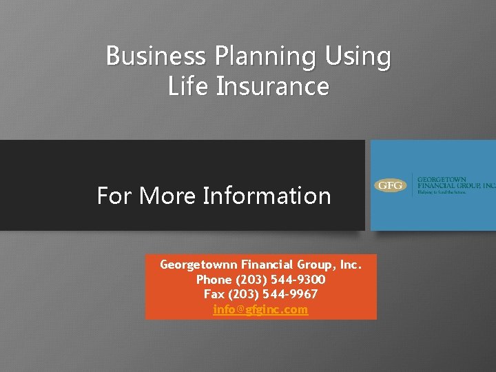 Business Planning Using Life Insurance For More Information Georgetownn Financial Group, Inc. Phone (203)