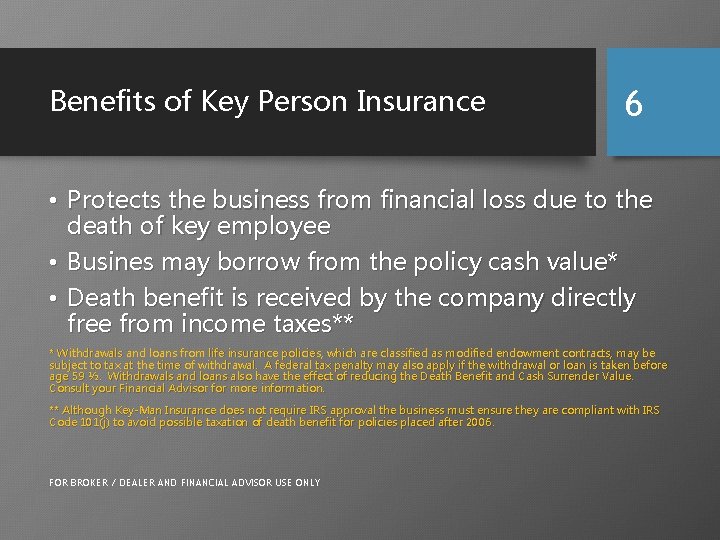 Benefits of Key Person Insurance 6 • Protects the business from financial loss due