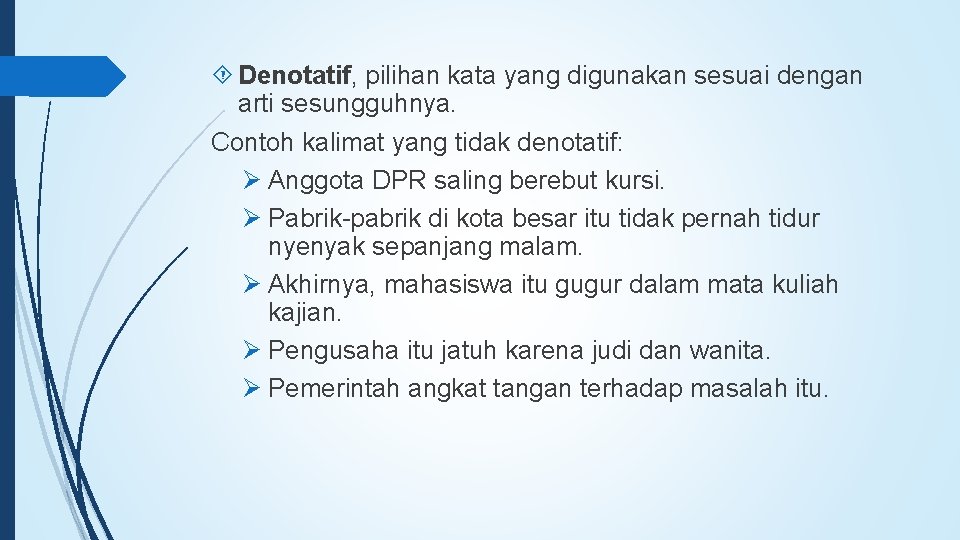 Denotatif, pilihan kata yang digunakan sesuai dengan arti sesungguhnya. Contoh kalimat yang tidak Denotatif, pilihan kata yang digunakan sesuai dengan arti sesungguhnya. Contoh kalimat yang tidak