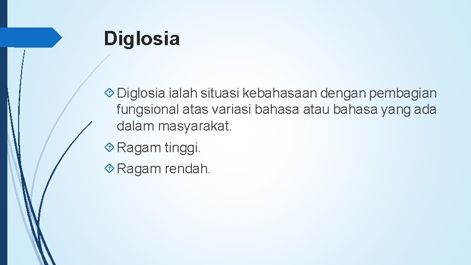 Diglosia ialah situasi kebahasaan dengan pembagian fungsional atas variasi bahasa atau bahasa yang ada