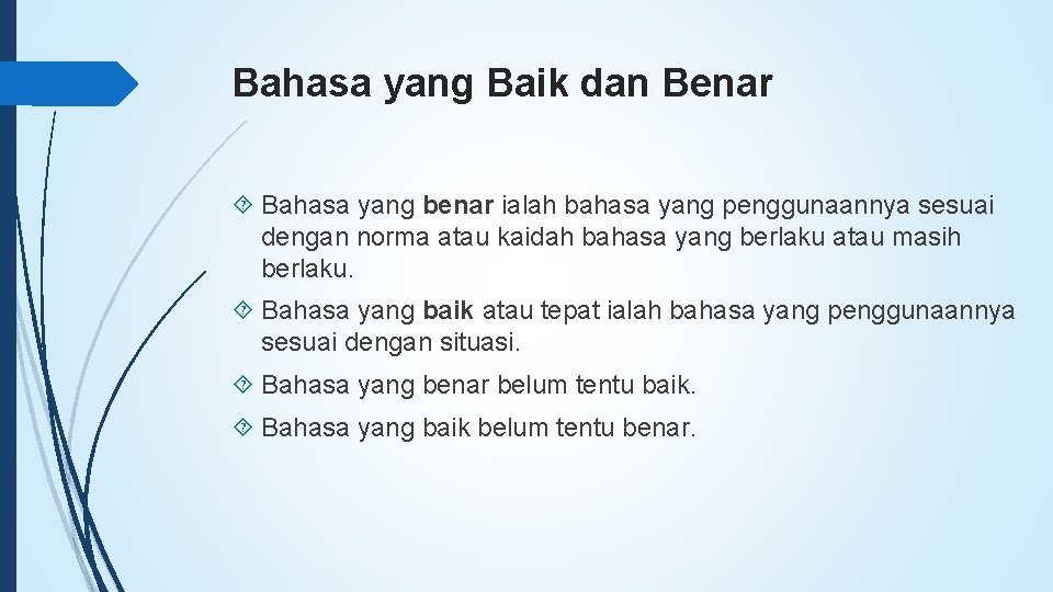 Bahasa yang Baik dan Benar Bahasa yang benar ialah bahasa yang penggunaannya sesuai dengan