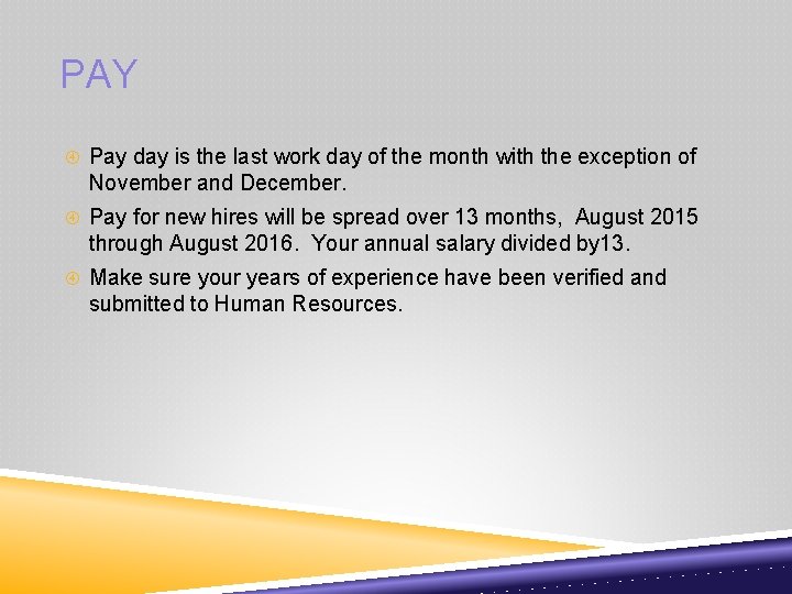 PAY Pay day is the last work day of the month with the exception