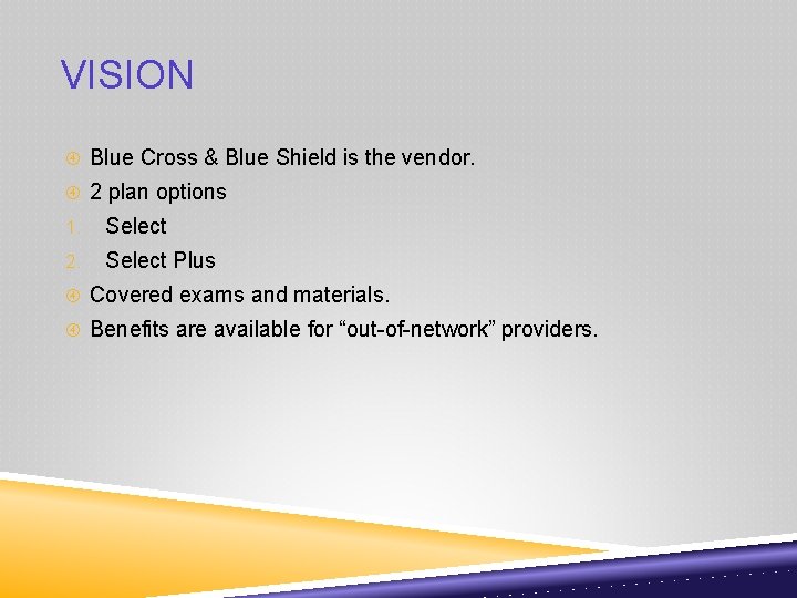 VISION Blue Cross & Blue Shield is the vendor. 2 plan options 1. Select