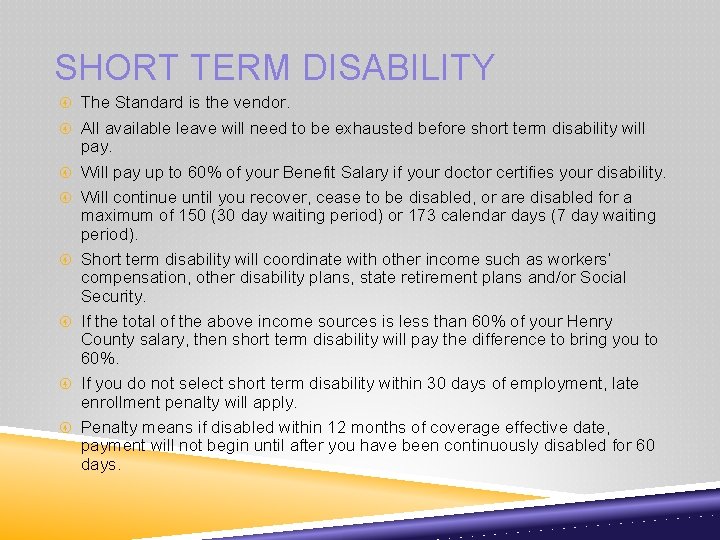 SHORT TERM DISABILITY The Standard is the vendor. All available leave will need to