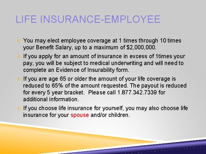 LIFE INSURANCE-EMPLOYEE You may elect employee coverage at 1 times through 10 times your