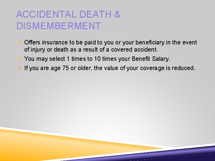 ACCIDENTAL DEATH & DISMEMBERMENT Offers insurance to be paid to you or your beneficiary