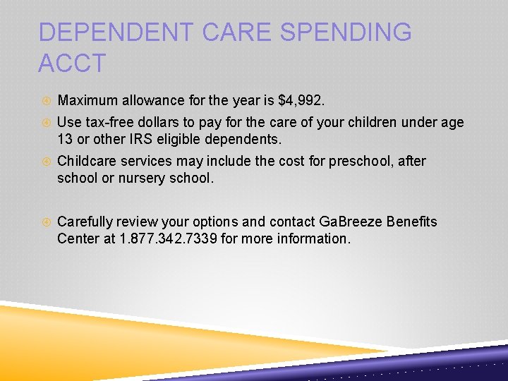 DEPENDENT CARE SPENDING ACCT Maximum allowance for the year is $4, 992. Use tax-free