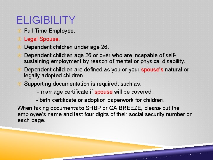 ELIGIBILITY Full Time Employee. Legal Spouse. Dependent children under age 26. Dependent children age
