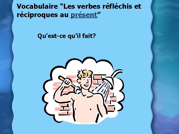 Vocabulaire “Les verbes réfléchis et réciproques au présent” Qu’est-ce qu’il fait? 