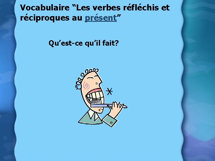 Vocabulaire “Les verbes réfléchis et réciproques au présent” Qu’est-ce qu’il fait? 