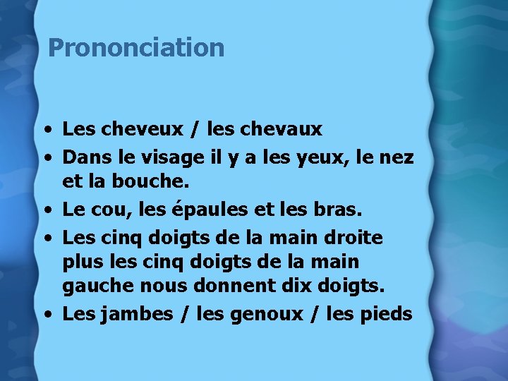 Prononciation • Les cheveux / les chevaux • Dans le visage il y a