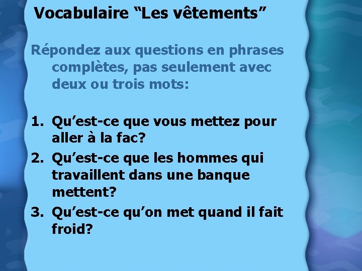 Vocabulaire “Les vêtements” Répondez aux questions en phrases complètes, pas seulement avec deux ou