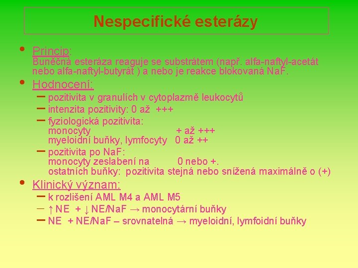 Nespecifické esterázy • Princip: • Hodnocení: • Buněčná esteráza reaguje se substrátem (např. alfa-naftyl-acetát