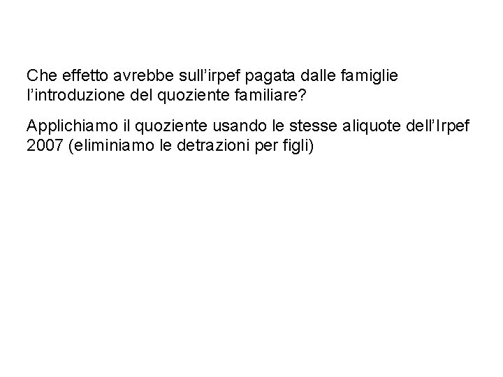 Che effetto avrebbe sull’irpef pagata dalle famiglie l’introduzione del quoziente familiare? Applichiamo il quoziente