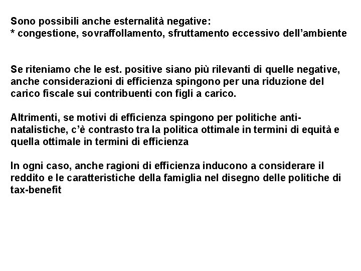 Sono possibili anche esternalità negative: * congestione, sovraffollamento, sfruttamento eccessivo dell’ambiente Se riteniamo che