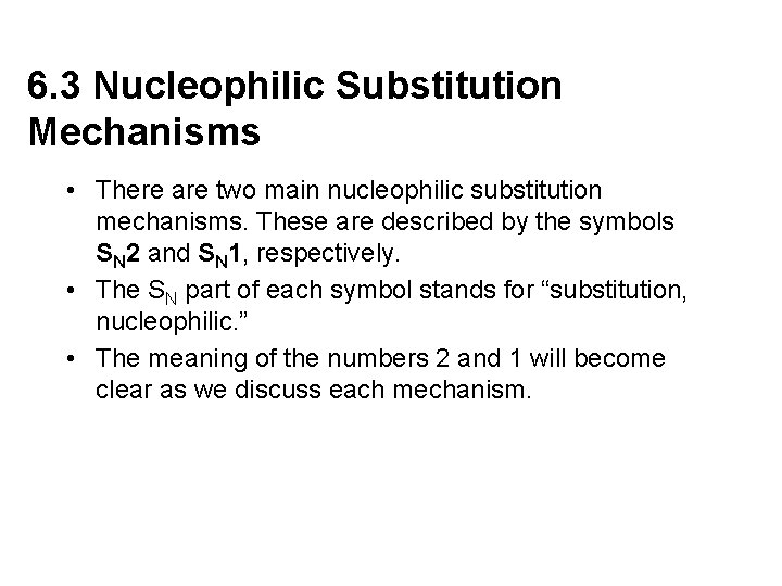 6. 3 Nucleophilic Substitution Mechanisms • There are two main nucleophilic substitution mechanisms. These