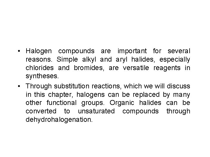  • Halogen compounds are important for several reasons. Simple alkyl and aryl halides,