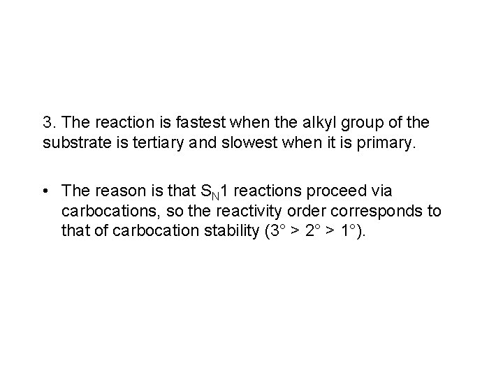 3. The reaction is fastest when the alkyl group of the substrate is tertiary 3. The reaction is fastest when the alkyl group of the substrate is tertiary