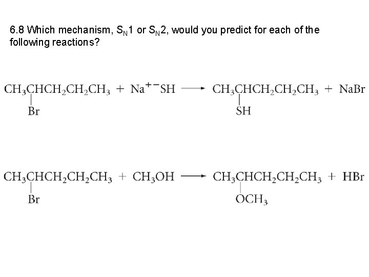 6. 8 Which mechanism, SN 1 or SN 2, would you predict for each