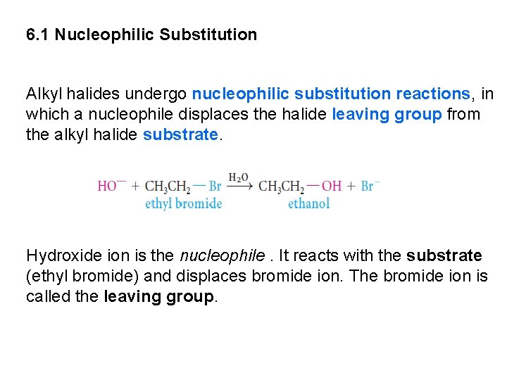 6. 1 Nucleophilic Substitution Alkyl halides undergo nucleophilic substitution reactions, in which a nucleophile