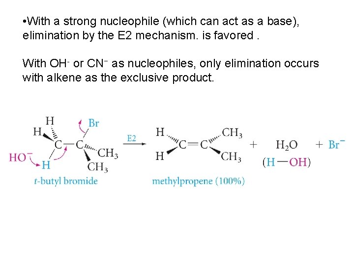  • With a strong nucleophile (which can act as a base), elimination by