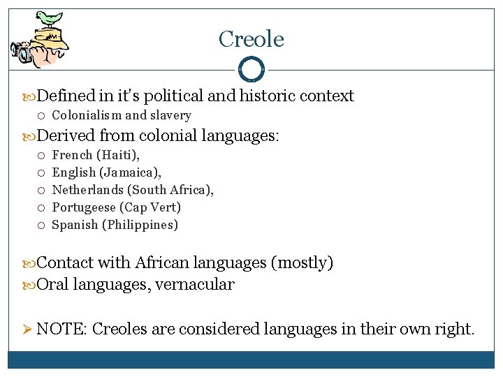 Creole Defined in it’s political and historic context Colonialism and slavery Derived from colonial