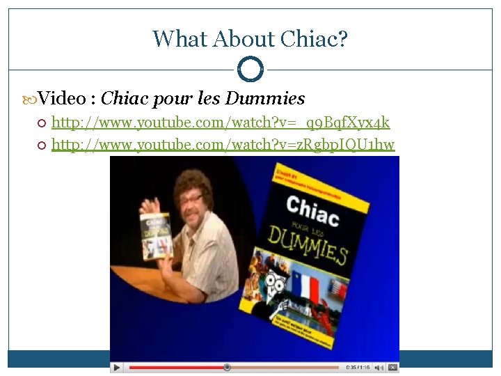 What About Chiac? Video : Chiac pour les Dummies http: //www. youtube. com/watch? v=_q