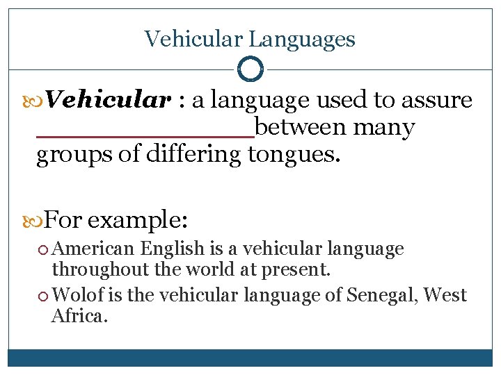 Vehicular Languages Vehicular : a language used to assure ____between many groups of differing