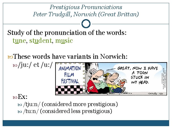 Prestigious Pronunciations Peter Trudgill, Norwich (Great Brittan) Study of the pronunciation of the words: