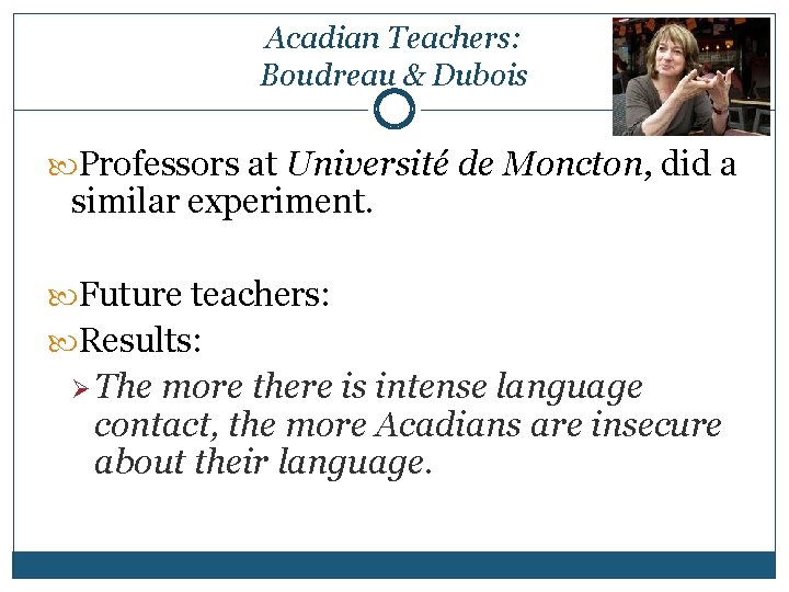 Acadian Teachers: Boudreau & Dubois Professors at Université de Moncton, did a similar experiment.