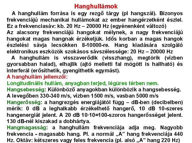 Hanghullámok A hanghullám forrása is egy rezgő tárgy (pl hangszál). Bizonyos frekvenciájú mechanikai hullámokat