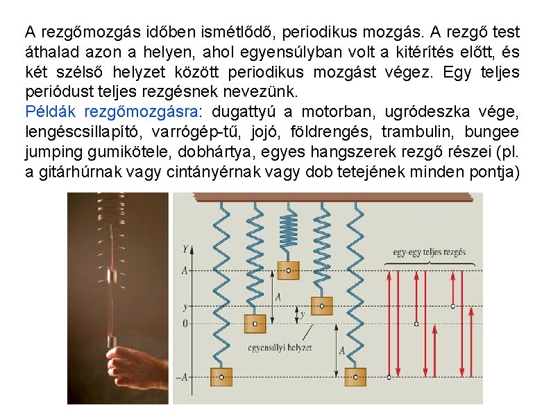 A rezgőmozgás időben ismétlődő, periodikus mozgás. A rezgő test áthalad azon a helyen, ahol