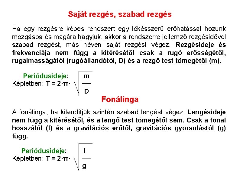 Saját rezgés, szabad rezgés Ha egy rezgésre képes rendszert egy lökésszerű erőhatással hozunk mozgásba