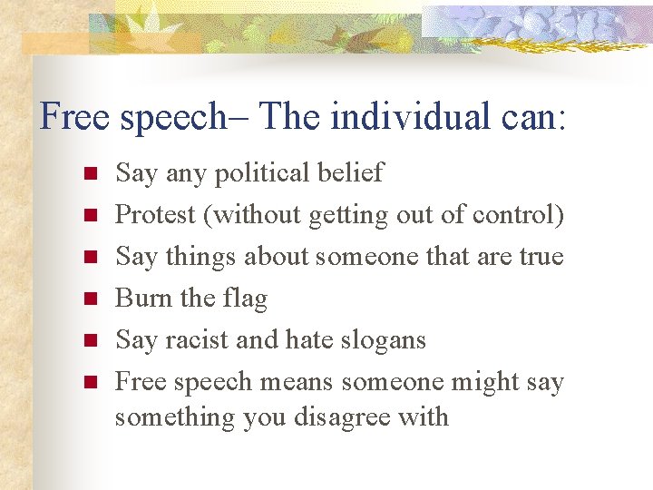 Free speech– The individual can: n n n Say any political belief Protest (without
