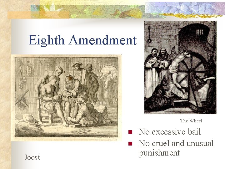 Eighth Amendment The Wheel n n Joost No excessive bail No cruel and unusual