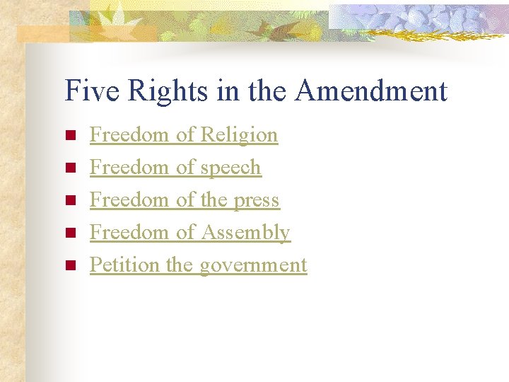 Five Rights in the Amendment n n n Freedom of Religion Freedom of speech