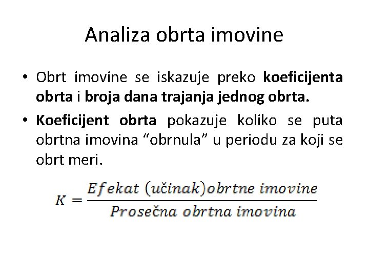 Analiza obrta imovine • Obrt imovine se iskazuje preko koeficijenta obrta i broja dana