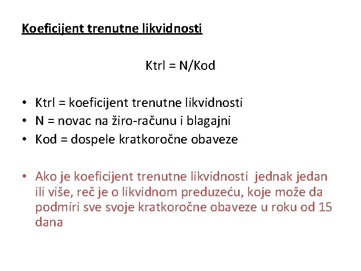 Koeficijent trenutne likvidnosti Ktrl = N/Kod • Ktrl = koeficijent trenutne likvidnosti • N