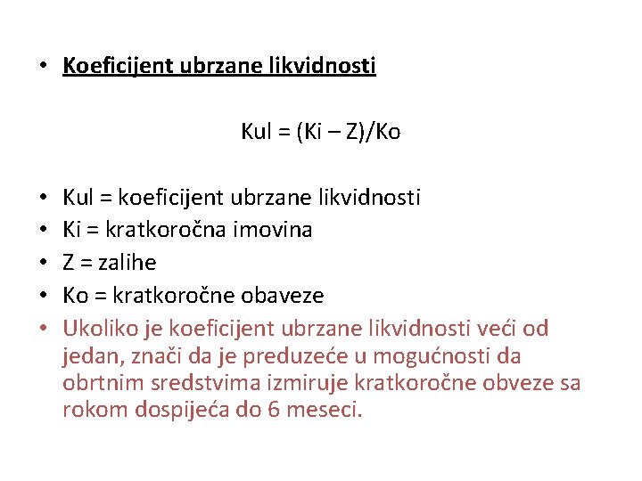  • Koeficijent ubrzane likvidnosti Kul = (Ki – Z)/Ko • • • Kul