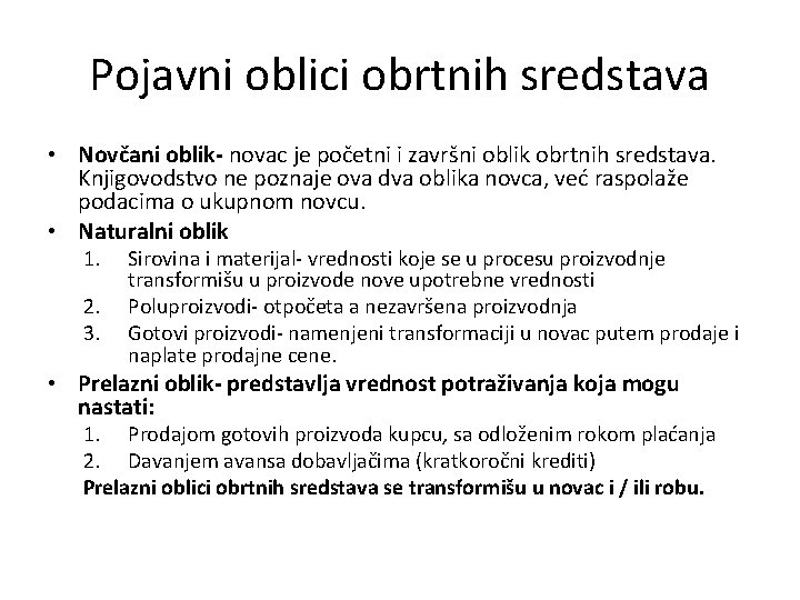 Pojavni oblici obrtnih sredstava • Novčani oblik- novac je početni i završni oblik obrtnih