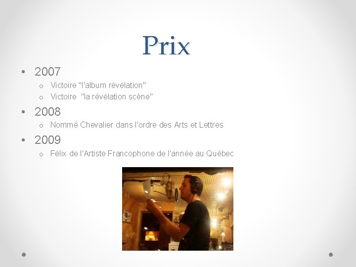 Prix • 2007 o Victoire "l'album révélation" o Victoire "la révélation scène" • 2008