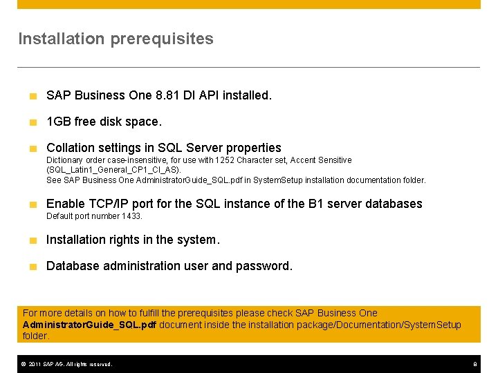 Installation prerequisites SAP Business One 8. 81 DI API installed. 1 GB free disk