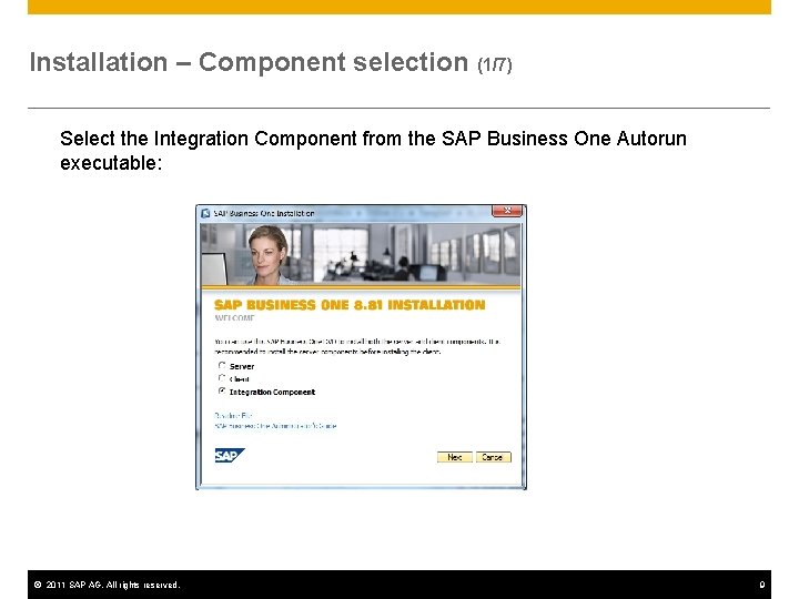 Installation – Component selection (1/7) Select the Integration Component from the SAP Business One