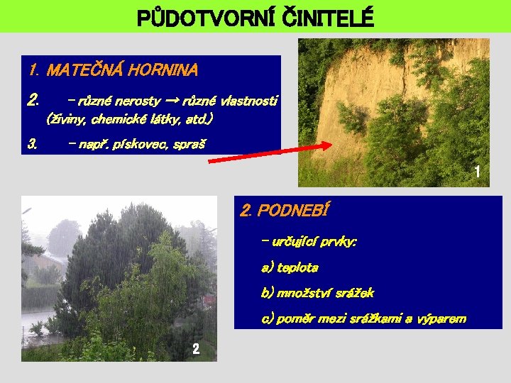 PŮDOTVORNÍ ČINITELÉ 1. MATEČNÁ HORNINA 2. 3. - různé nerosty → různé vlastnosti (živiny,