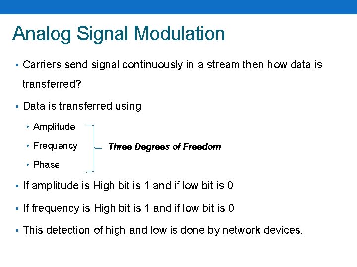 Analog Signal Modulation • Carriers send signal continuously in a stream then how data