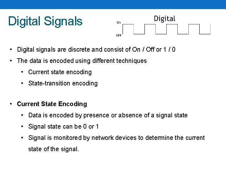 Digital Signals • Digital signals are discrete and consist of On / Off or