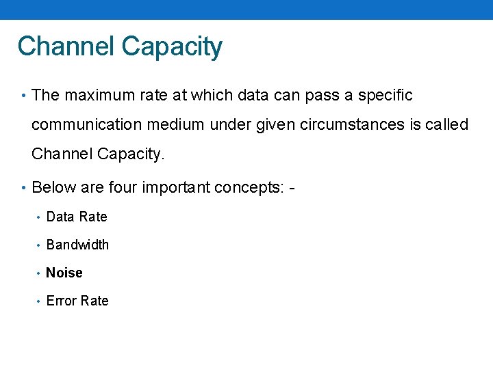 Channel Capacity • The maximum rate at which data can pass a specific communication